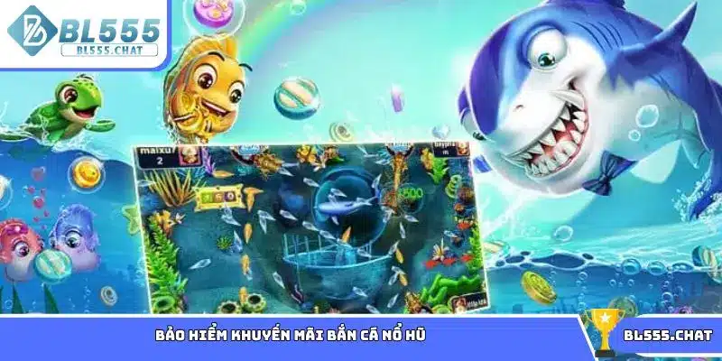 Bảo hiểm khuyến mãi bắn cá nổ hũ