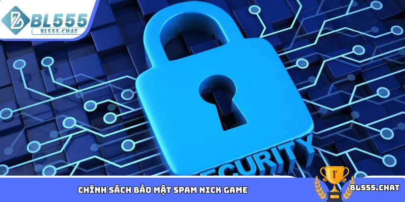 Chính sách bảo mật spam nick game