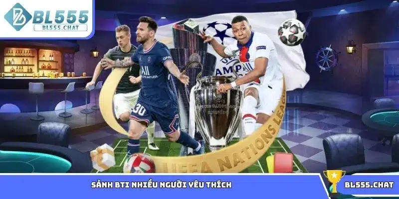 Sảnh BTI nhiều người yêu thích